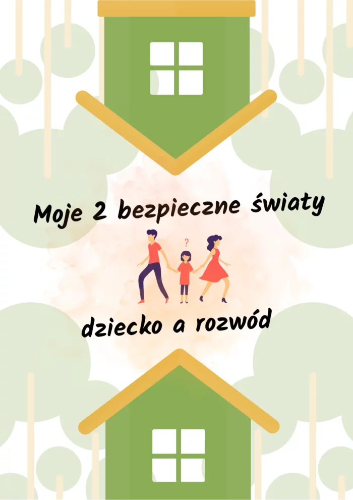 Moje 2 bezpieczne światy – Dziecko a rozwód